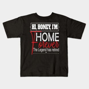 Hi Honey I'm Home Forever.. Funny retirement gift idea Kids T-Shirt